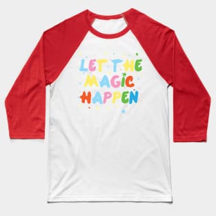 Let's The Magic Happen Baseball T-Shirt